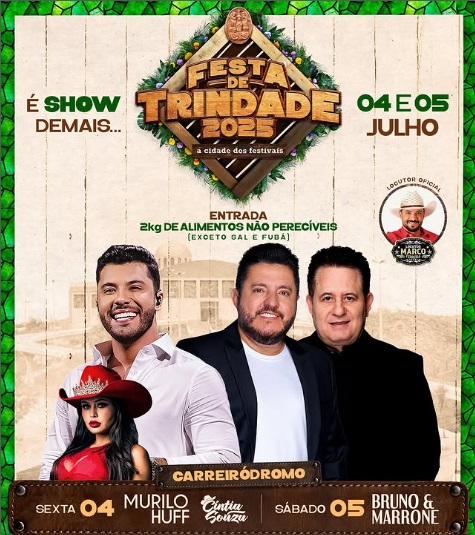 04 à 05/07/2025: Festa de Trindade 2025 – 04 de julho (sexta-feira): Murillo Huff + Cíntia Souza 05 de julho (sábado): Bruno & Marrone